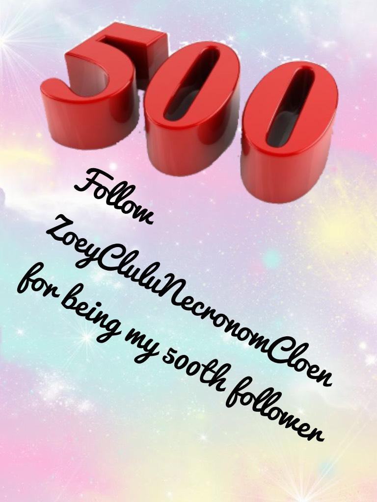 Follow ZoeyCluluNecronomCloen for being my 500th follower