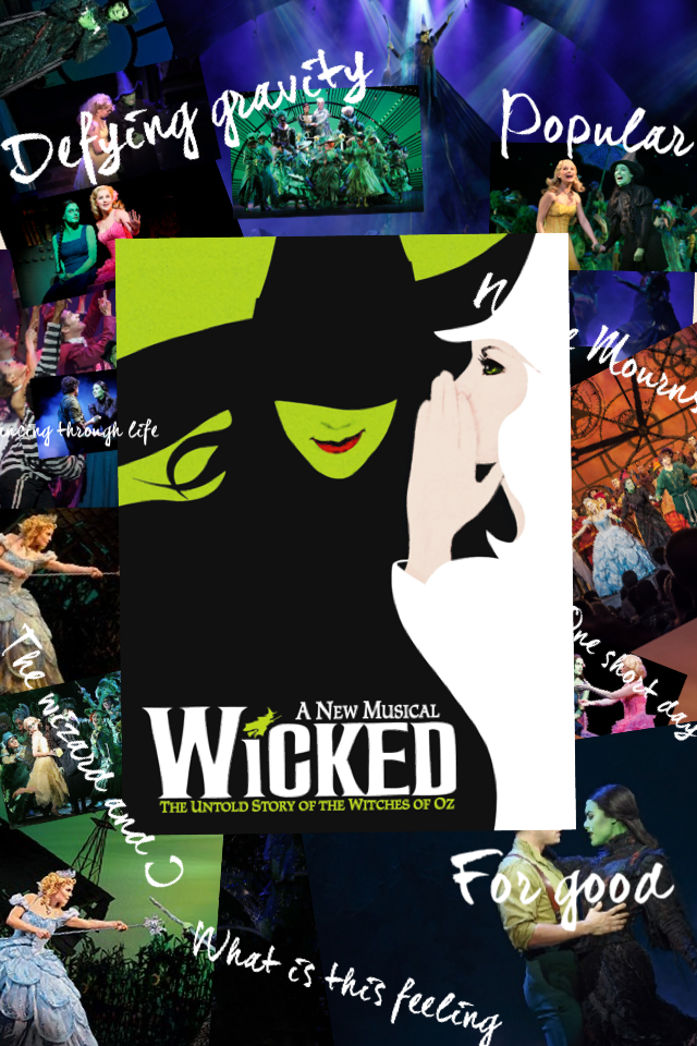 WICKED  
I love wicked!!! GREAT musical