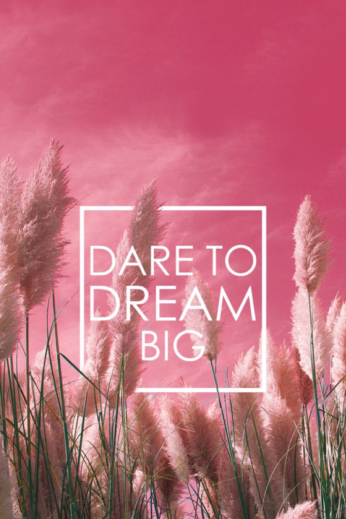 Dare to dream big