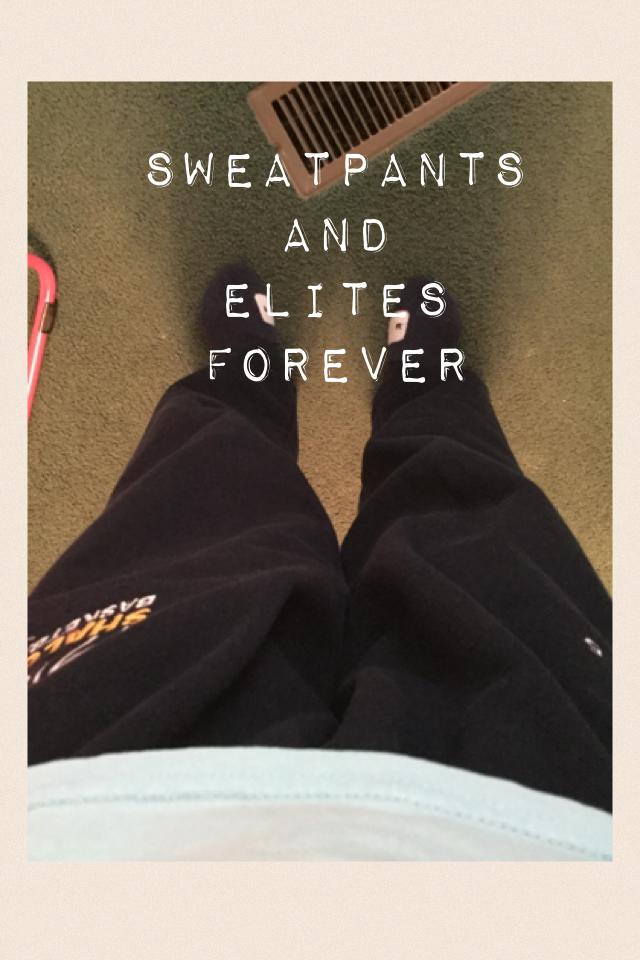 Sweatpants 
And 
Elites
Forever