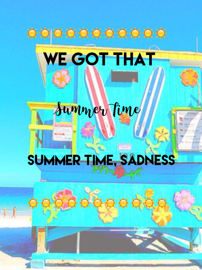 We got that summer time, summer time sadness wallpaper. -@Tumblr.Wishes