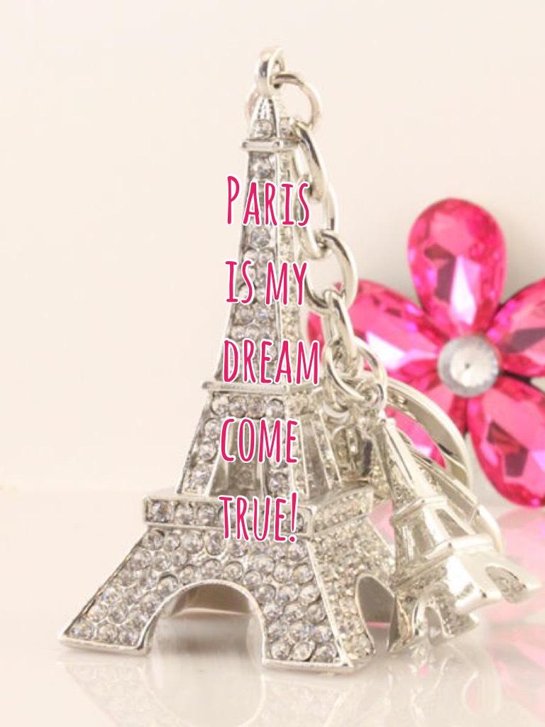 Paris is my dream come true!