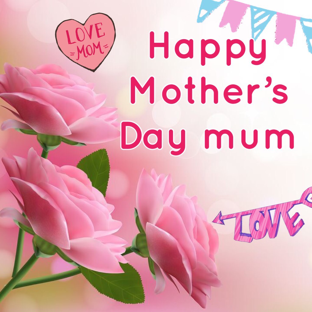 Happy Mother’s Day mum😘😘😘
