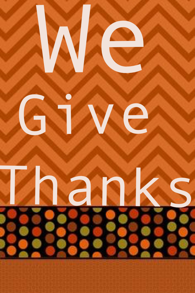 We Give Thanks