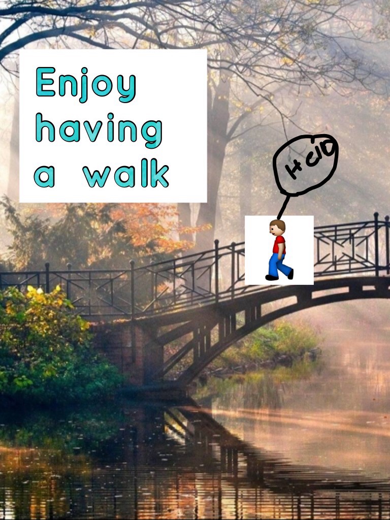 Enjoy having a  walk