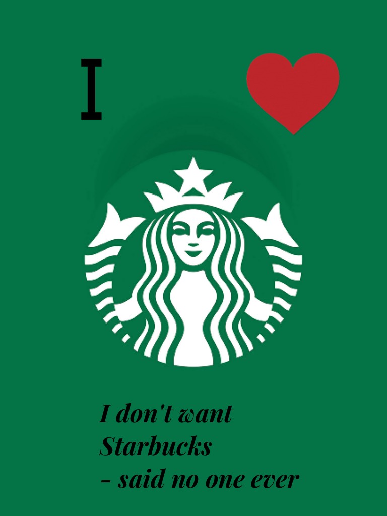 I need Starbucks 