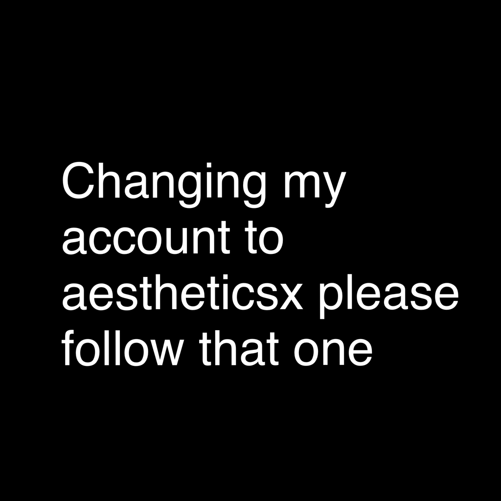 Changing my account to a.esthetic please follow that one