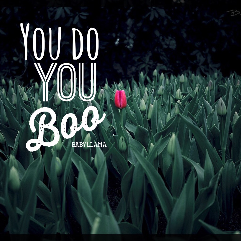 You Do You Boo. 🖤