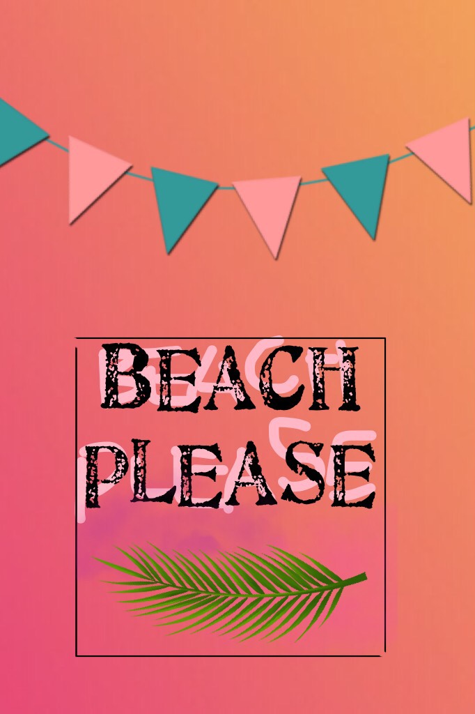 Beach 
Please ❤️ 
