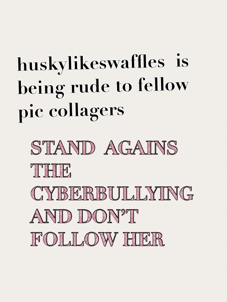 huskylikeswaffles is being rude to fellow pic collagers 