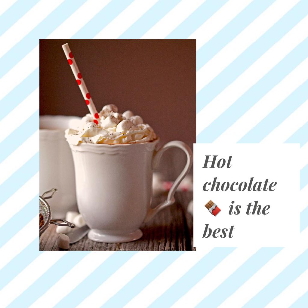 Hot chocolate 🍫 is the best