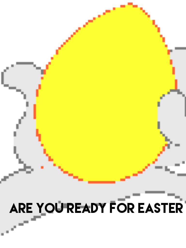 Are you ready for easter