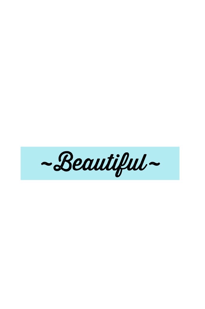 ~Beautiful~ You are beautiful 🦄🦋🐳