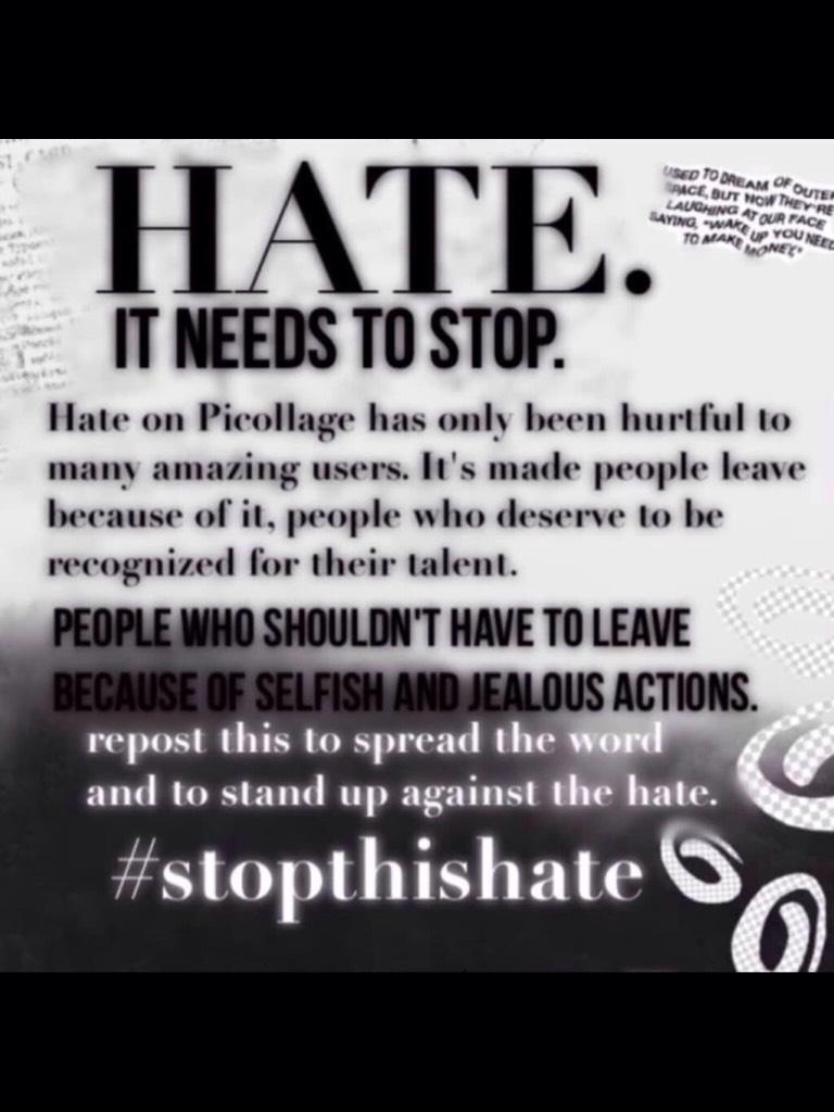 Please repost to stop the hate; sooo many of my close friends are being affected by it. 
