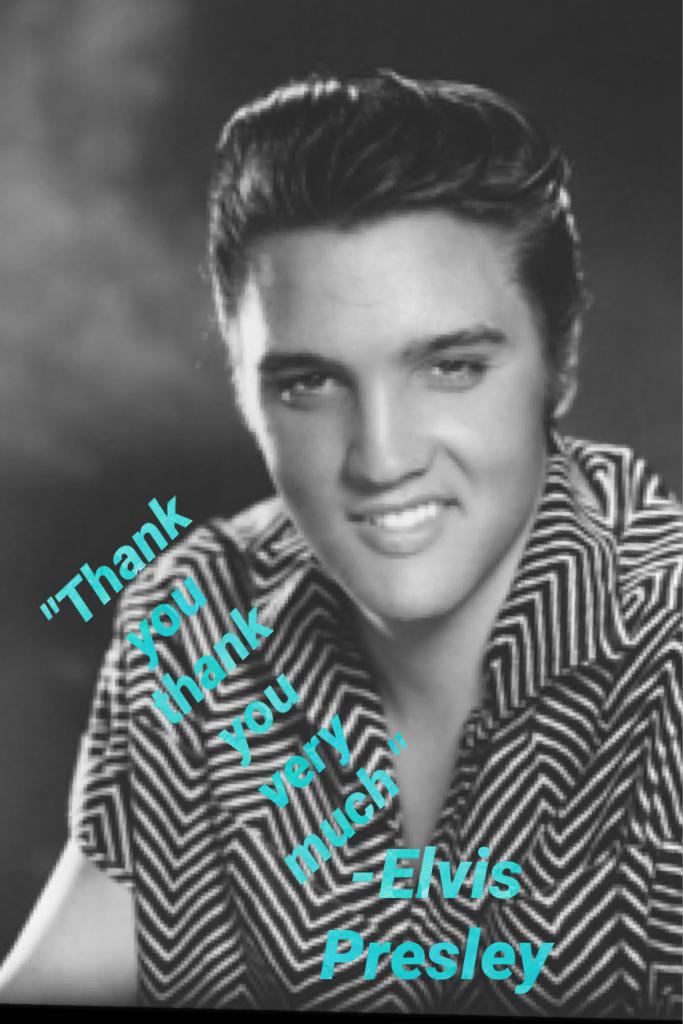 -Elvis Presley