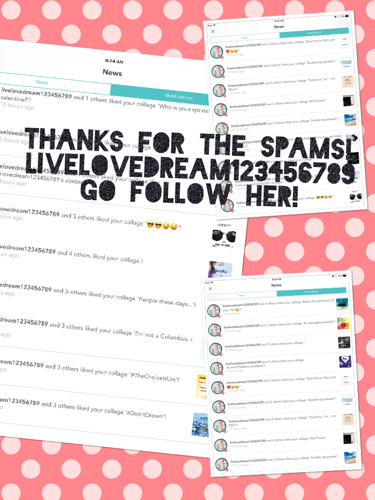 Thanks for the spams!, Livelovedream123456789
Go follow her!