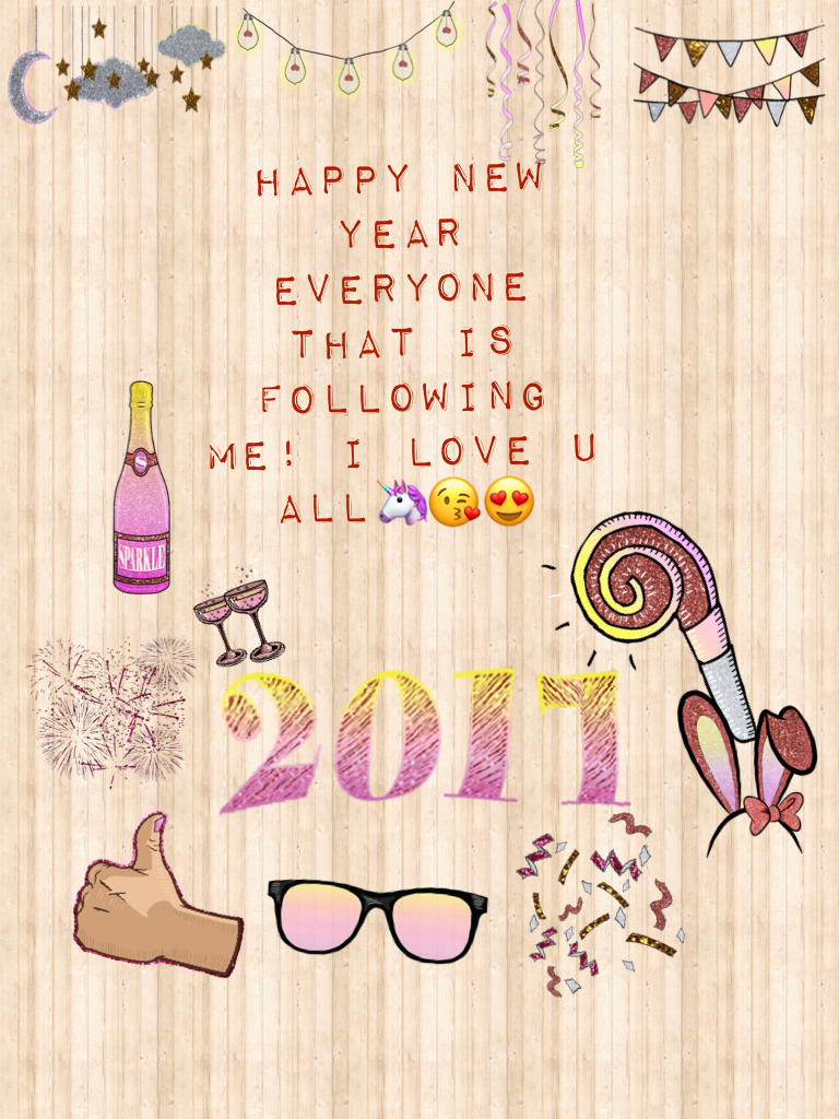 Happy new year everyone that is following me! I love u all🦄😘😍