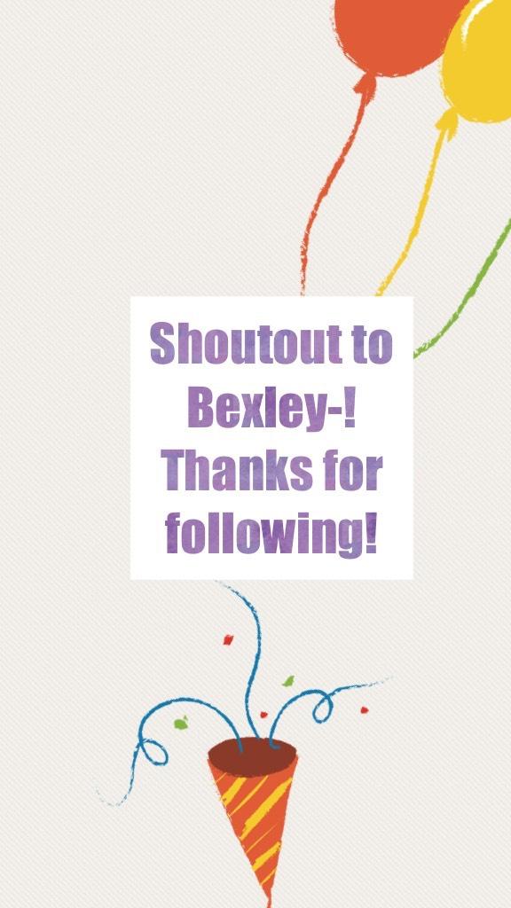 Shoutout to Bexley-! Thanks for following!