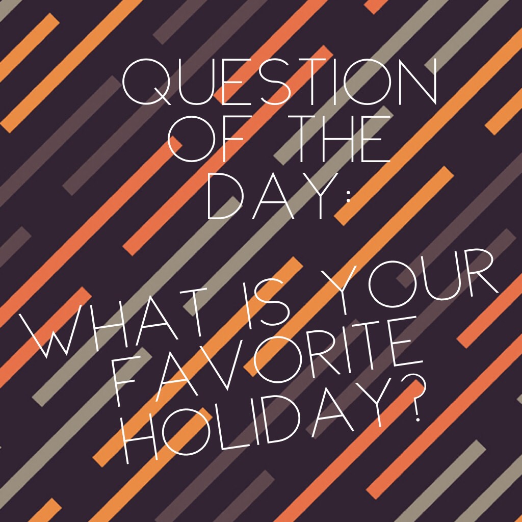 What is your favorite holiday?