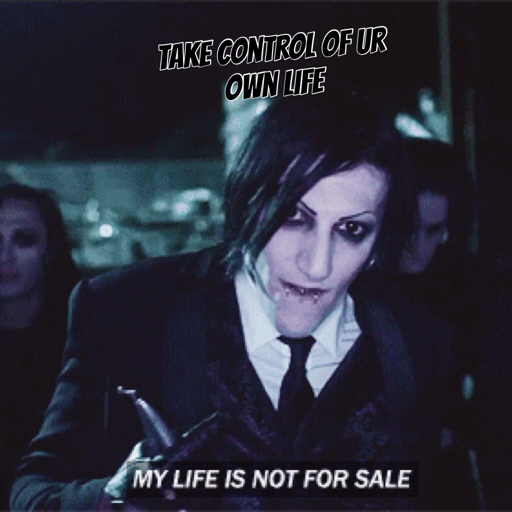 Take control of ur own life 