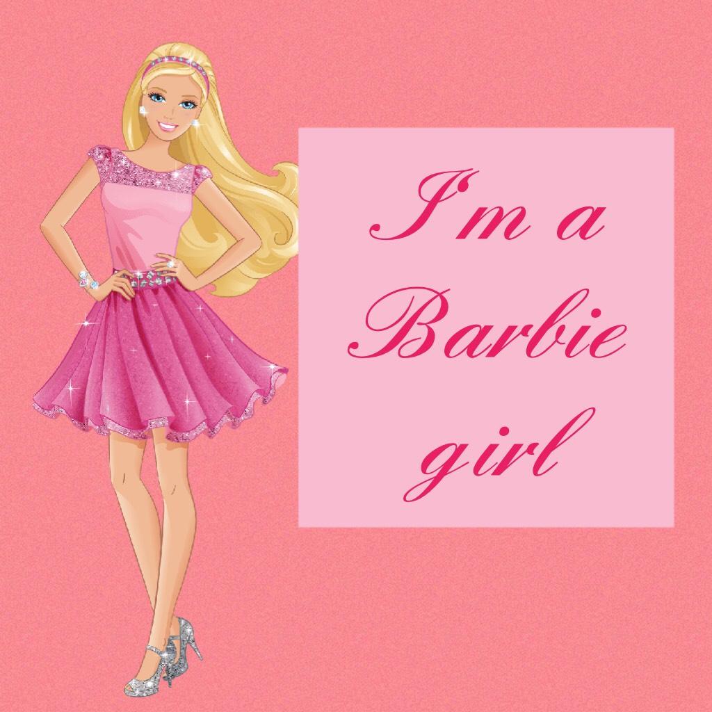 I'm a Barbie girl