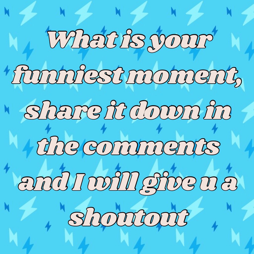 What is your funniest moment, share it down in the comments and I will give u a shoutout 