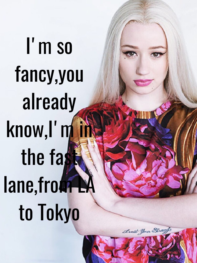 I'm so fancy,you already know,I'm in the fast lane,from LA to Tokyo 