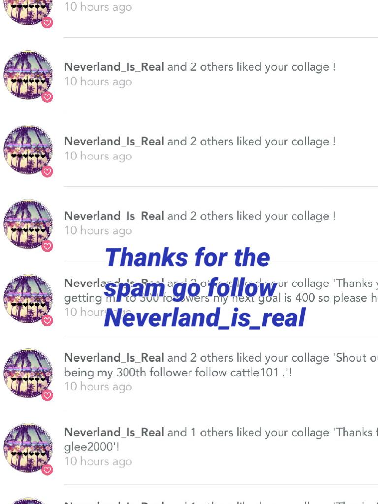 Thanks for the spam go follow Neverland_is_real