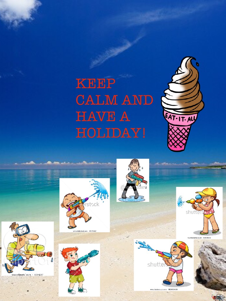 KEEP CALM AND HAVE A HOLIDAY!