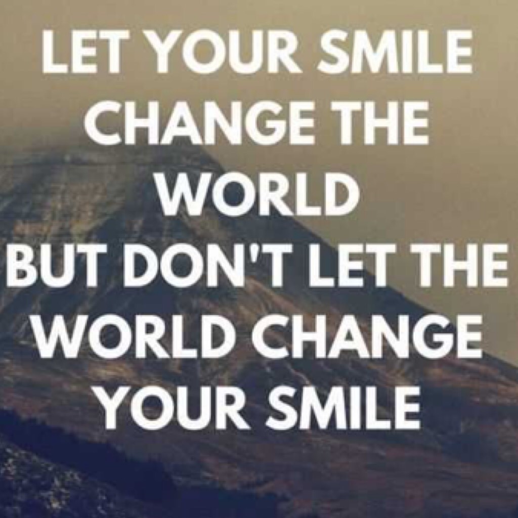 NEVER let the world change your smile💗😀😃😄😁🙂🙃☺️