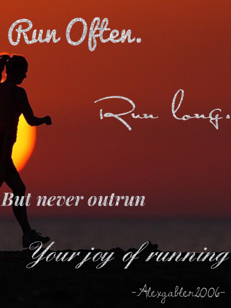 Run Often. Run long