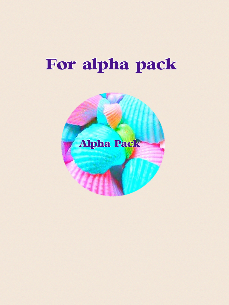 For alpha pack