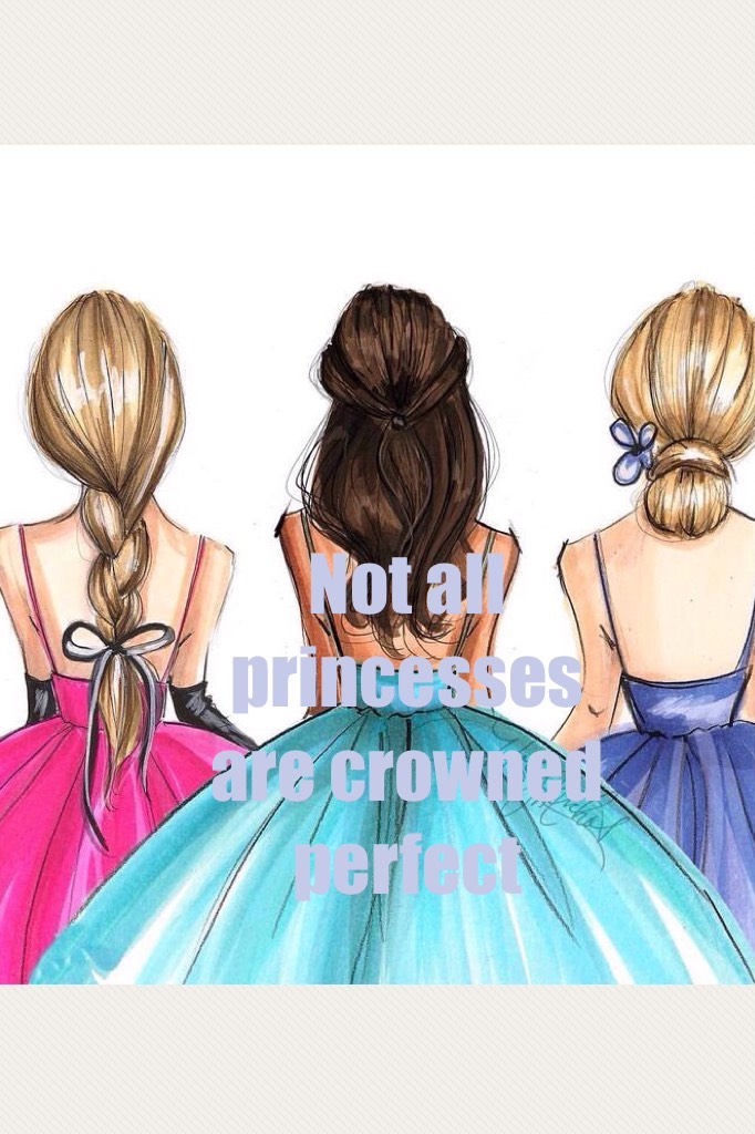 Not all princesses are crowned perfect