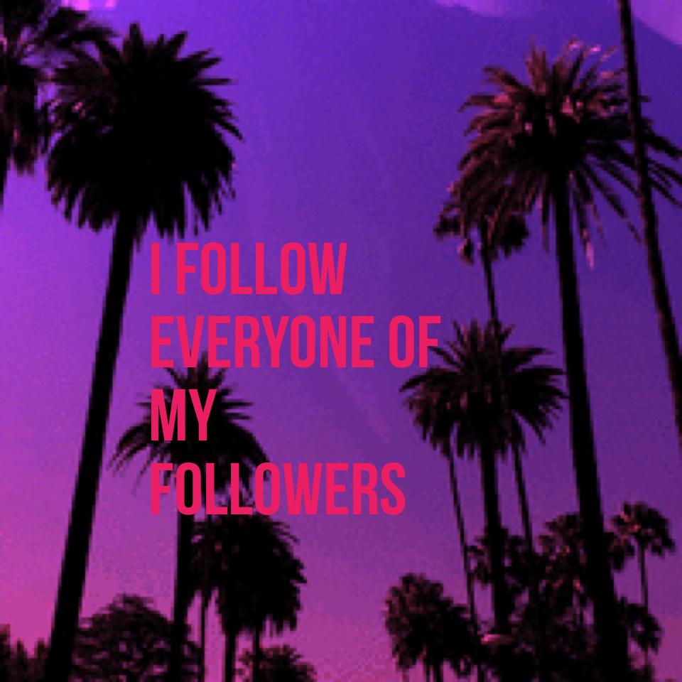 I follow everyone of my followers