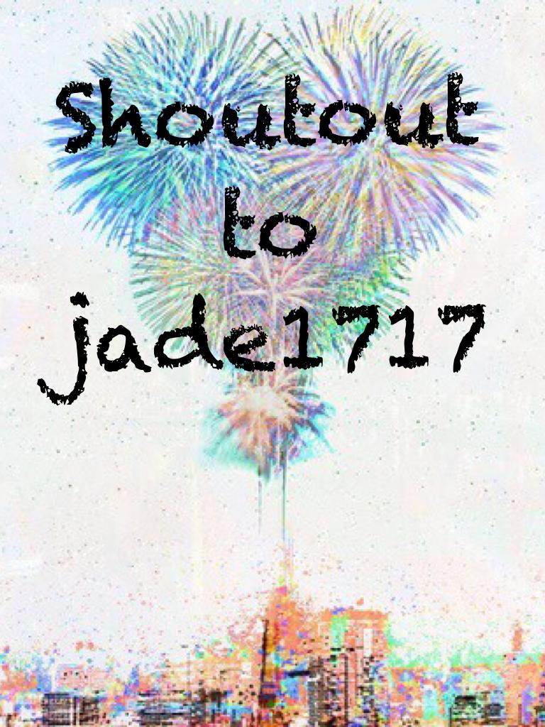 Shoutout to jade1717