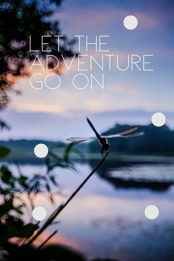 Let the adventure go on