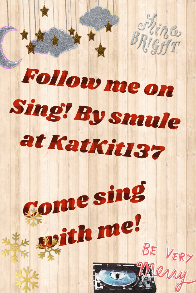 Come and sing? Plz?😜