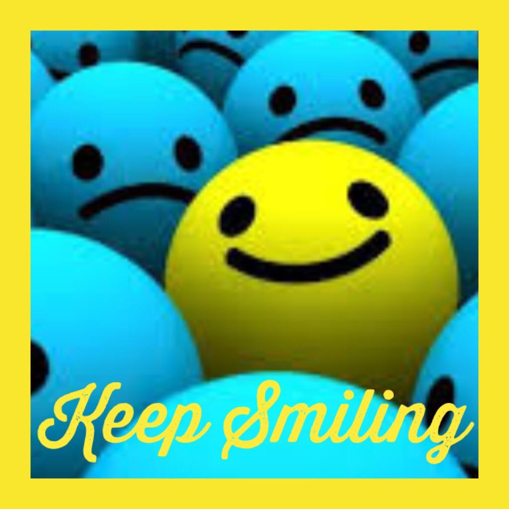 Keep Smiling!!!!😝😃😃😃😃😃