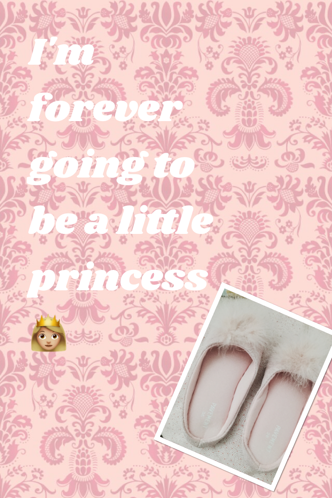 I'm forever going to be a little princess 👸🏼 