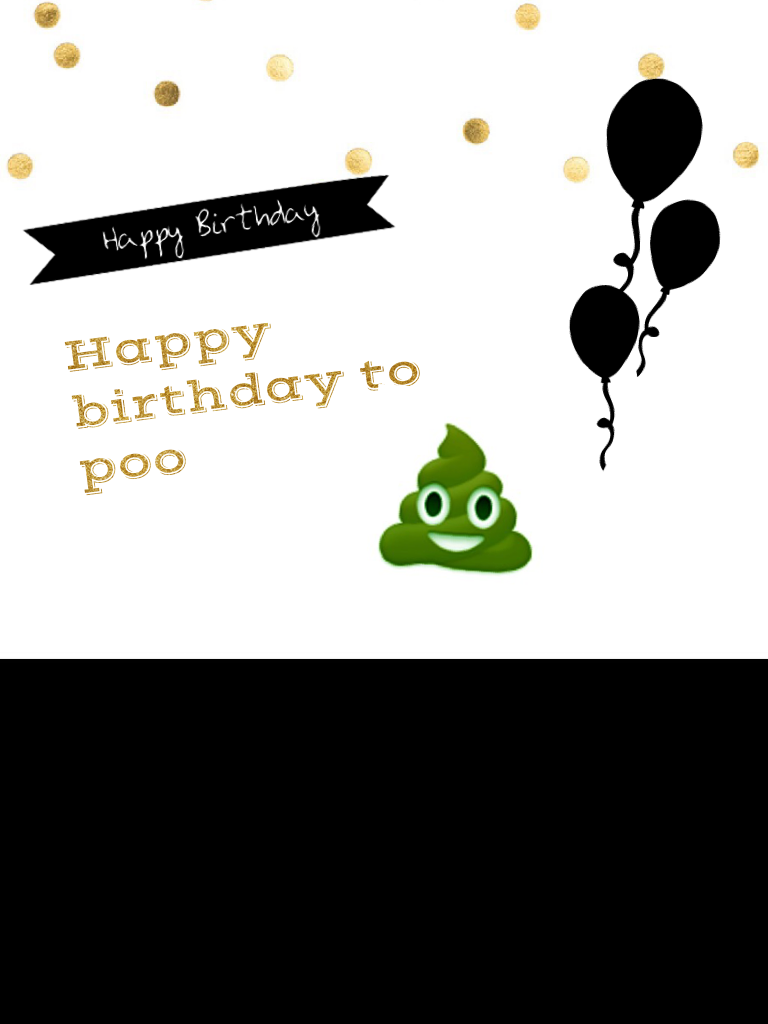 Happy birthday to poo
