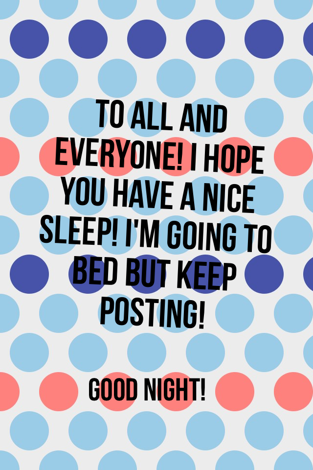 Good Night To EVERYONE!