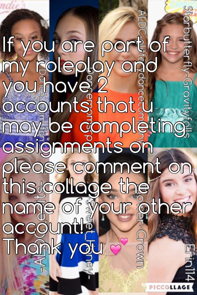 If you are part of my roleplay and you have 2 accounts that u may be completing assignments on please comment on this collage the name of your other account!
Thank you 💕