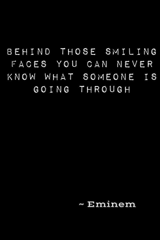 Behind those smiling faces you can never know what someone is going through