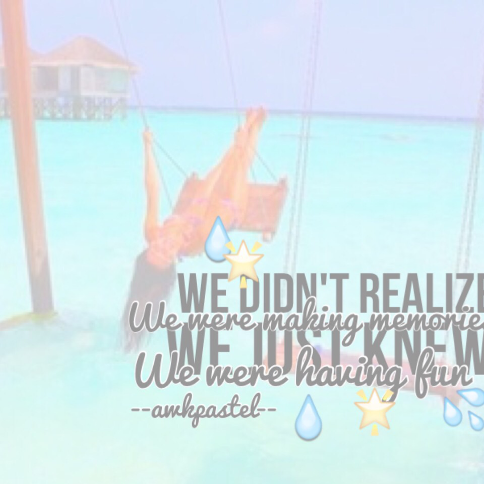 ✨🌟Another edit guys!!we didn't realize we were making memories we just new we were having fun!🌟💦💧