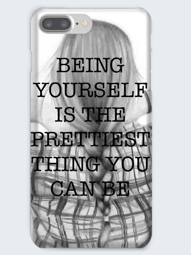 Being your self is the prettiest thing you can be