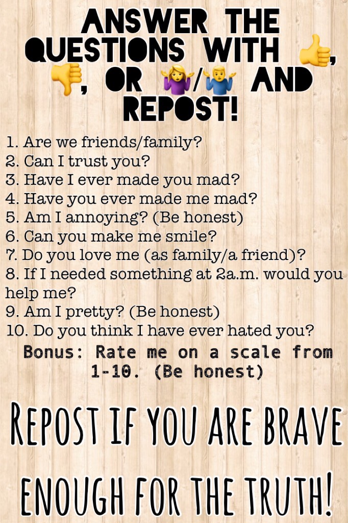 Answer the questions with 👍, 👎, or 🤷‍♀️/🤷‍♂️ (in the comments) and REPOST IF YOU ARE BRAVE!!! Lol 😂 