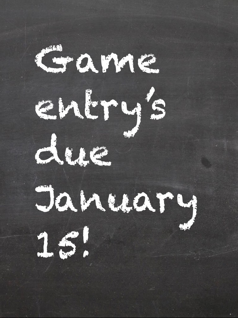 Game entry’s due January 15!