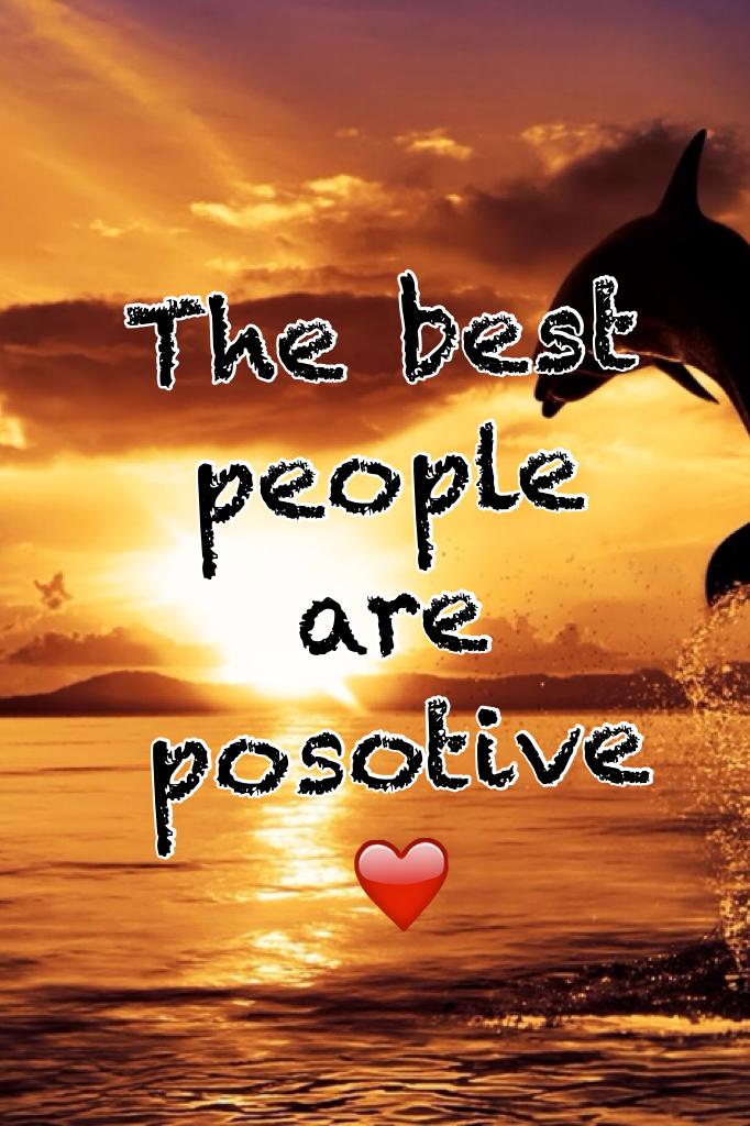 The best people are posotive ❤️