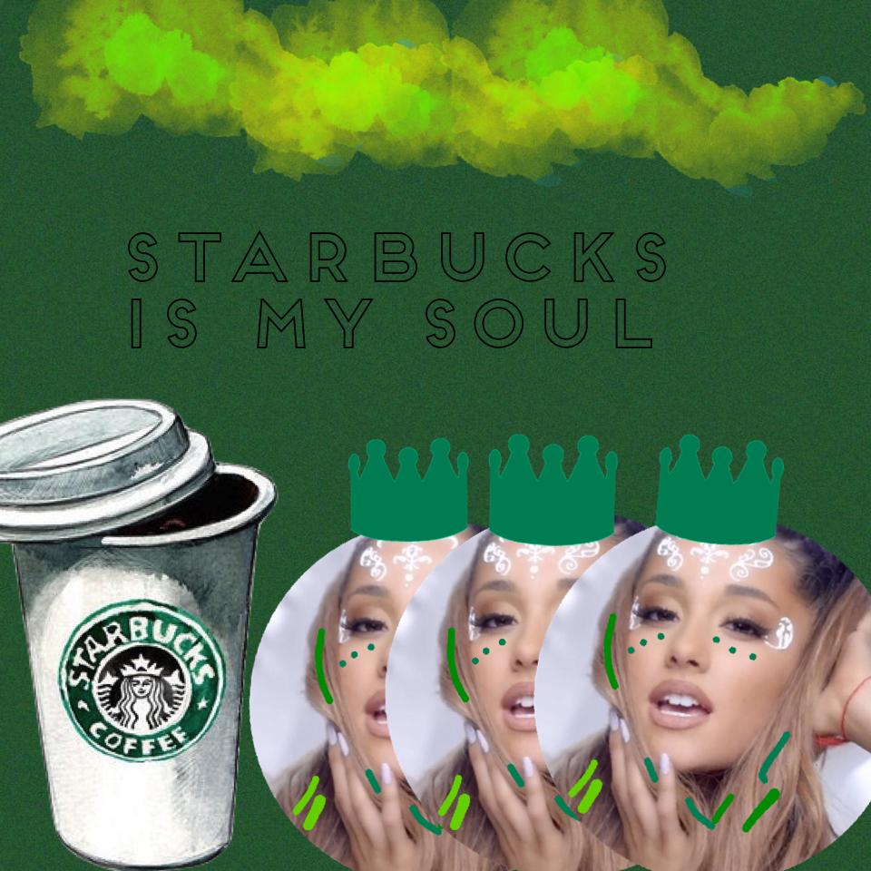 Starbucks is my soul
