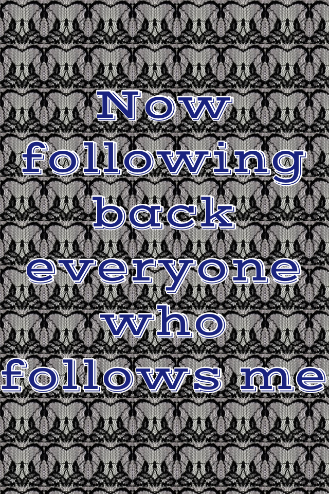Now following back everyone who follows me